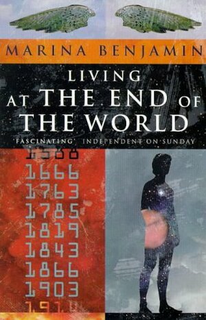 Living at the End of the World: Humanity's Obsession with Its Own Ultimate Demise by Marina Benjamin