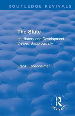 Revival: The State (1922): Its History and Development Viewed Sociologically by Franz Oppenheimer