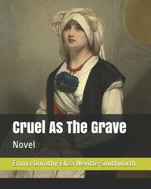 Cruel As The Grave: Novel by E.D.E.N. Southworth