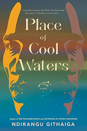 Place of Cool Waters by Ndirangu Githaiga