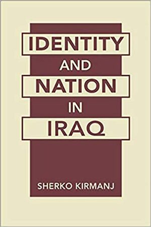 Identity and Nation in Iraq by Sherko Kirmanj, شيركو كرمانج