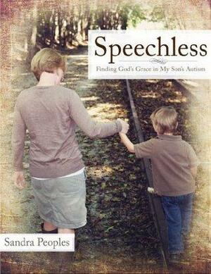 Speechless: Finding God's Grace in My Son's Autism by Sandra Peoples