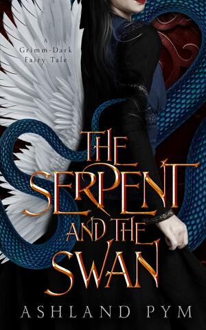 The Serpent and the Swan by Ashland Pym