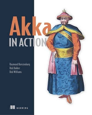 Akka in Action by Raymond Roestenburg, Rob Williams, Rob Bakker