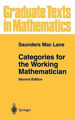 Categories for the Working Mathematician by Saunders Mac Lane