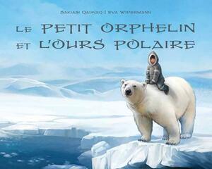 Le Le Petit Orphelin Et l'Ours Polaire by Sakiasi Qaunaq