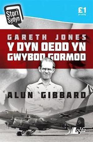 Stori Sydyn: Gareth Jones - Y Dyn Oedd Yn Gwybod Gormod by Alun Gibbard