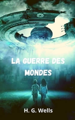 La guerre des mondes by H.G. Wells