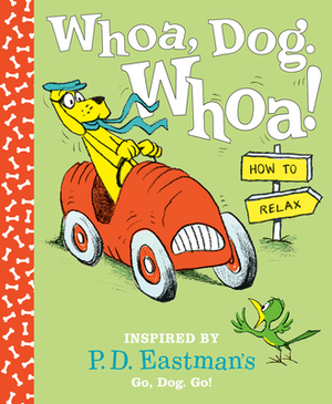Whoa, Dog. Whoa! How to Relax: Inspired by P.D. Eastman's Go, Dog. Go! by P.D. Eastman