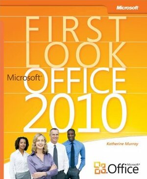 First Look: Microsoft® Office 2010 by Katherine Murray