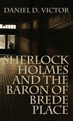 Sherlock Holmes and the Baron of Brede Place (Sherlock Holmes and the American Literati Book 2) by Daniel D. Victor