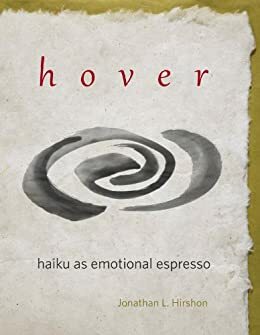 Hover - Haiku as Emotional Espresso by Jonathan Hirshon, John Biggs