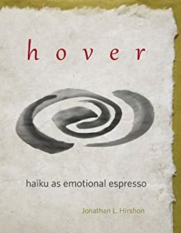 Hover - Haiku as Emotional Espresso by Jonathan Hirshon, John Biggs