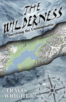 The Wilderness: Surviving the Unimaginable by Travis Wright