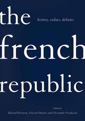 The French Republic: History, Values, Debates by 