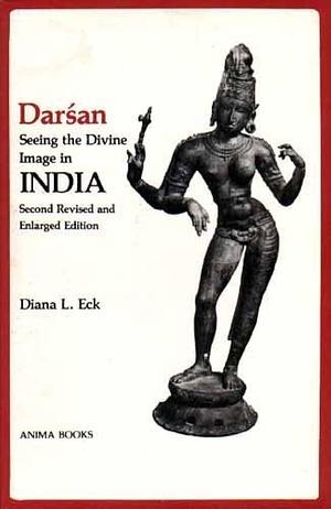 Darsan, Seeing the Divine Image in India by Diana L. Eck, Diana L. Eck