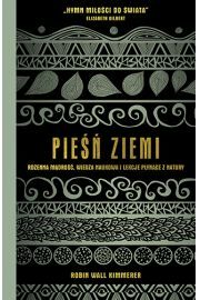 Pieśń Ziemi. Rdzenna mądrość, wiedza naukowa i lekcje płynące z natury by Robin Wall Kimmerer