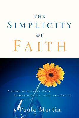 The Simplicity of Faith by Paula Martin