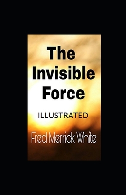 The Invisible Force Illustrated by Fred Merrick White