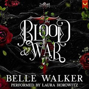 Blood and War: A Dark Fantasy Romance by Belle Walker