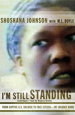I'm Still Standing: From Captive U.S. Soldier to Free Citizen - My Journey Home by Shoshana Johnson