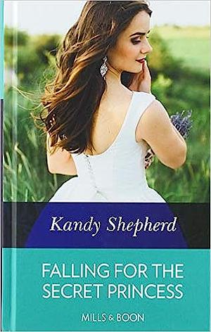 Falling for the Secret Princess by Kandy Shepherd