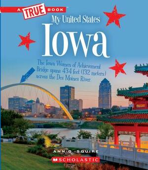 Iowa (a True Book: My United States) by Ann O. Squire