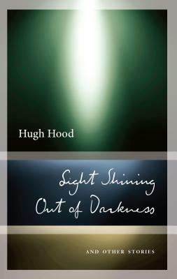 Light Shining Out of Darkness: And Other Stories by Hugh Hood