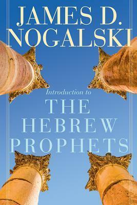 Introduction to the Hebrew Prophets by James D. Nogalski