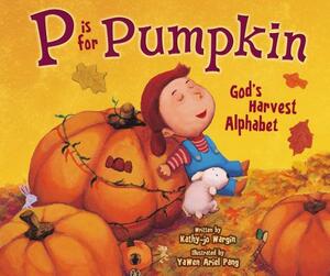 P Is for Pumpkin: God's Harvest Alphabet by Kathy-jo Wargin