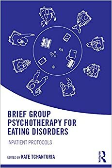 Brief Group Psychotherapy for Eating Disorders: Inpatient protocols by Kate Tchanturia