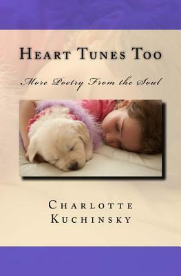 Heart Tunes Too: More Poetry From the Soul by Charlotte Kuchinsky