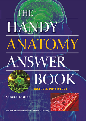 The Handy Anatomy Answer Book by Thomas E. Svarney, Patricia Barnes-Svarney