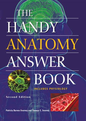 The Handy Anatomy Answer Book by Thomas E. Svarney, Patricia Barnes-Svarney