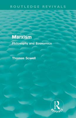 Marxism (Routledge Revivals): Philosophy and Economics by Thomas Sowell