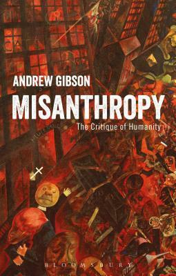 Misanthropy: The Critique of Humanity by Andrew Gibson