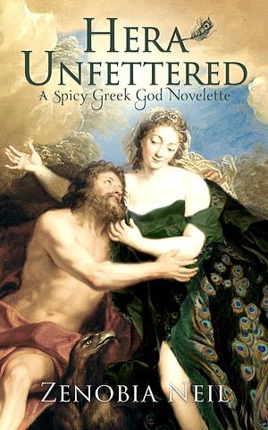 Hera Unfettered: A Spicy Greek God Novelette by Zenobia Neil