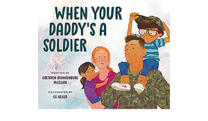 When Your Daddy's a Soldier by E.G. Keller, Gretchen Brandenburg McLellan