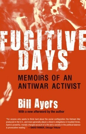 Fugitive Days: Memoirs of an Antiwar Activist by Bill Ayers