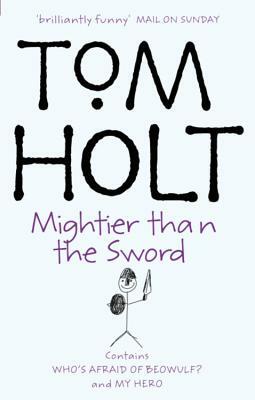Mightier Than the Sword My Hero, Who's Afraid of Beowulf? by Tom Holt