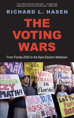 The Voting Wars: From Florida 2000 to the Next Election Meltdown by Richard L. Hasen