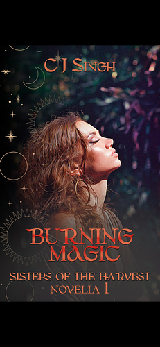 Burning Magic: Sisters of the Harvest Novella 1 by C.J. Singh