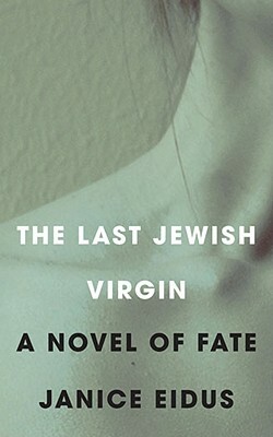 The Last Jewish Virgin: A Novel of Fate by Janice Eidus