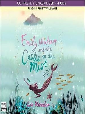 Emily Windsnap and the Castle in the Mist: Emily Windsnap Series, Book 3 by Finty Williams, Liz Kessler, Liz Kessler