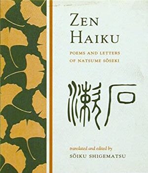 Zen Haiku by Sōiku Shigematsu, Natsume Sōseki