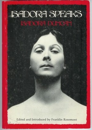 Isadora Speaks: Uncollected Writings and Speeches of Isadora Duncan by Isadora Duncan