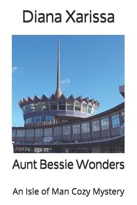 Aunt Bessie Wonders by Diana Xarissa