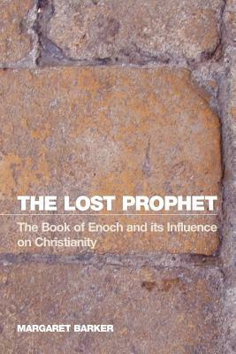 The Lost Prophet: The Book of Enoch and Its Influence on Christianity by Margaret Barker