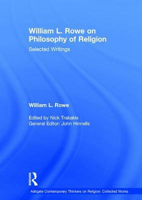 William L. Rowe on Philosophy of Religion: Selected Writings by William L. Rowe, Nick Trakakis