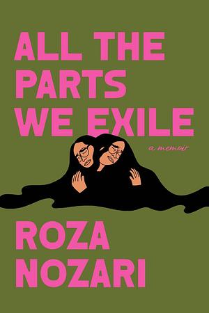 All the Parts We Exile by Roza Nozari